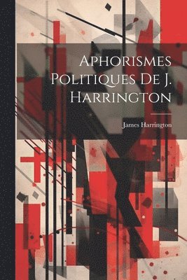 Aphorismes Politiques De J. Harrington 1