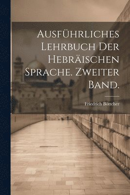 bokomslag Ausführliches Lehrbuch der Hebräischen Sprache. Zweiter Band.