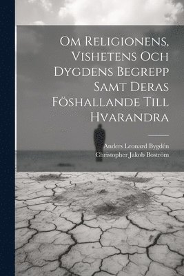 Christopher Jakob Boström, Anders Leonard Bygdén - Om Religionens, Vishetens Och Dygdens Begrepp Samt Deras Föshallande Till Hvarandra, Häftad