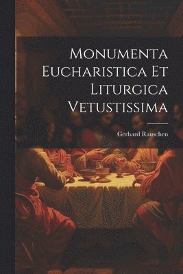 Monumenta Eucharistica Et Liturgica Vetustissima 1