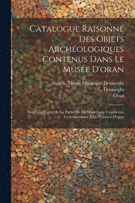 bokomslag Catalogue Raisonn Des Objets Archologiques Contenus Dans Le Muse D'oran