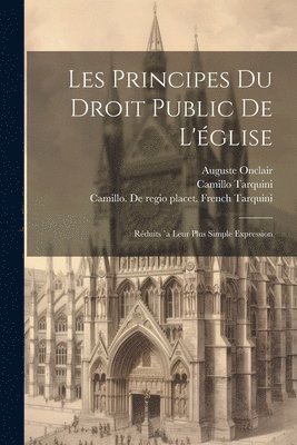 Tarquini Camillo 1810-1874, Auguste Onclair, Camillo, 1810-1874, Tarquini, Auguste, 1822-, Onclair, Camillo Tarquini, Camillo  de Regi Tarquini - Les Principes Du Droit Public De L'église, Häftad
