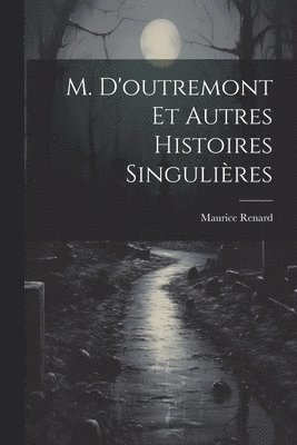 M. D'outremont Et Autres Histoires Singulires 1