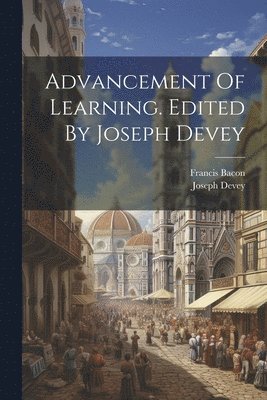 Advancement Of Learning. Edited By Joseph Devey 1