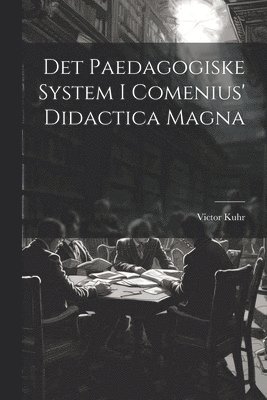 Det Paedagogiske System I Comenius' Didactica Magna 1