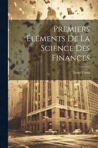 bokomslag Premiers Éléments De La Science Des Finances