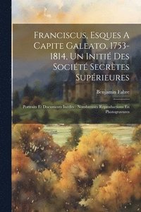 bokomslag Franciscus, Esques A Capite Galeato, 1753-1814, Un Initi Des Socit Secrtes Suprieures