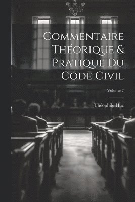 bokomslag Commentaire théorique & pratique du Code civil; Volume 7