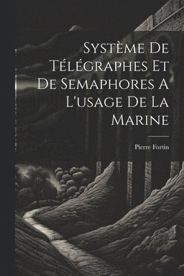 bokomslag Système De Télégraphes Et De Semaphores A L'usage De La Marine