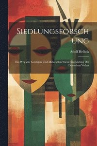 bokomslag Siedlungsforschung; Ein Weg Zur Geistigen Und Materiellen Wiederaufrichtung Des Deutschen Volkes