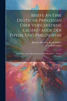 bokomslag Briefe An Eine Deutsche Prinzessin Über Verschiedene Gegenstände Der Physik Und Philosophie