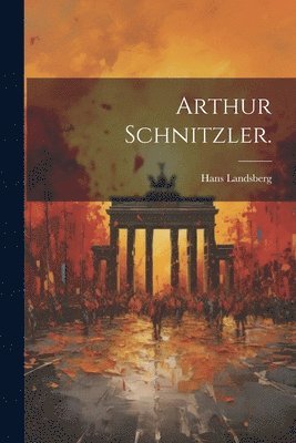 Arthur Schnitzler. 1
