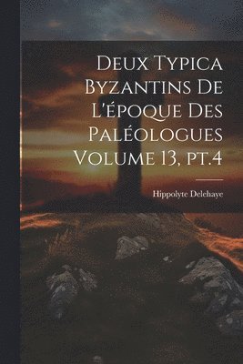 Deux typica byzantins de l'époque des Paléologues Volume 13, pt.4