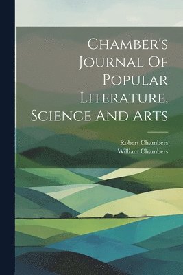 Chamber's Journal Of Popular Literature, Science And Arts 1