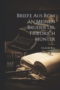 bokomslag Briefe aus Rom an meinen Bruder Dr. Friedrich Mnter