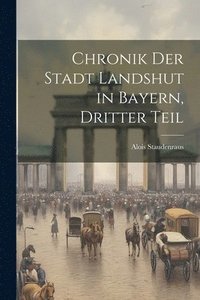 bokomslag Chronik der Stadt Landshut in Bayern, Dritter Teil