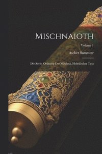 bokomslag Mischnaioth; die sechs Ordnung der Mischna, hebrischer Text; Volume 1
