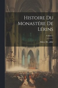 bokomslag Histoire du monastre de Lrins; Volume 1