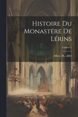 Histoire du monastre de Lrins; Volume 1 1