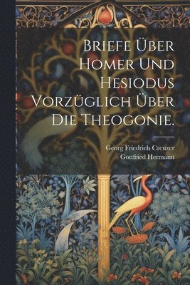 bokomslag Briefe über Homer und Hesiodus vorzüglich über die Theogonie.