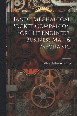 Handy Mechanical Pocket Companion For The Engineer, Business Man & Mechanic 1