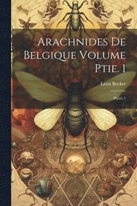 bokomslag arachnides de Belgique Volume ptie. 1; plates 1