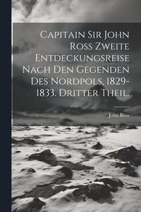 bokomslag Capitain Sir John Ross zweite Entdeckungsreise nach den Gegenden des Nordpols, 1829-1833. Dritter Theil.