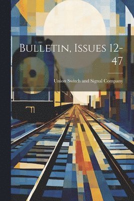 Bulletin, Issues 12-47 1