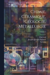 bokomslag Chimie, Cramique, Gologie, Mtallurgie; Volume 1