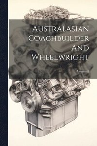 bokomslag Australasian Coachbuilder And Wheelwright; Volume 8