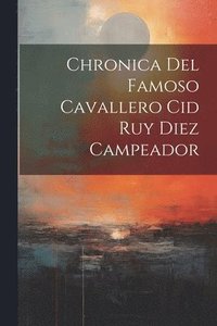 bokomslag Chronica Del Famoso Cavallero Cid Ruy Diez Campeador