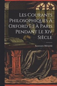 bokomslag Les Courants Philosophiques À Oxford Et À Paris Pendant Le Xiv Siècle