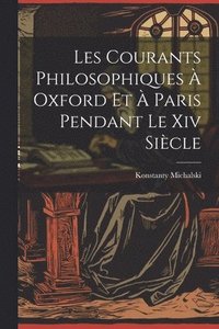 bokomslag Les Courants Philosophiques  Oxford Et  Paris Pendant Le Xiv Sicle