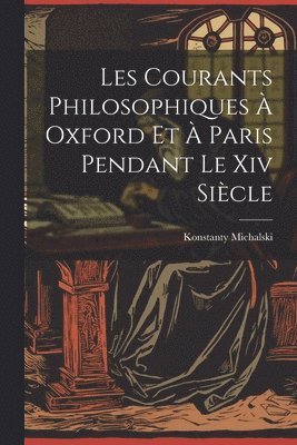 Les Courants Philosophiques  Oxford Et  Paris Pendant Le Xiv Sicle 1