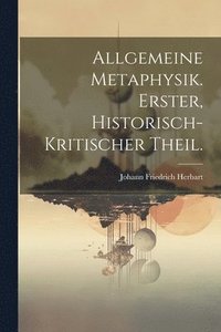 bokomslag Allgemeine Metaphysik. Erster, historisch-kritischer Theil.