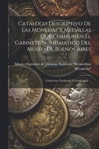 bokomslag Catlogo Descriptivo De Las Monedas Y Medallas Que Componen El Gabinete Numismatico Del Museo De Buenos Aires