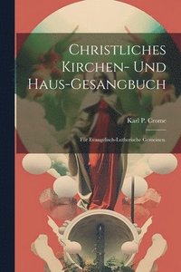 bokomslag Christliches Kirchen- und Haus-Gesangbuch