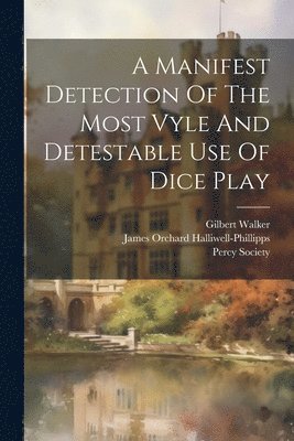 A Manifest Detection Of The Most Vyle And Detestable Use Of Dice Play 1