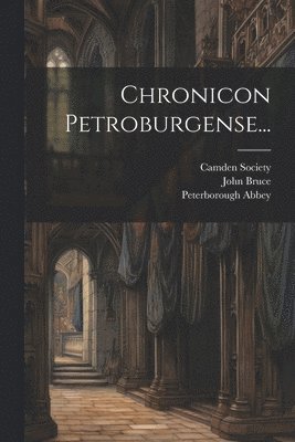 Thomas Stapleton, John Bruce, Peterborough Abbey - Chronicon Petroburgense..., Häftad