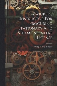 bokomslag Zwicker's Instructor For Procuring Stationary And Steam Engineers License