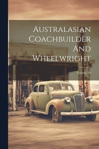 bokomslag Australasian Coachbuilder And Wheelwright; Volume 10