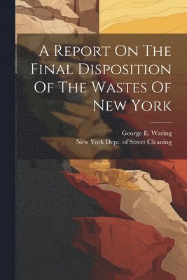 bokomslag Report On The Final Disposition Of The Wastes Of New York