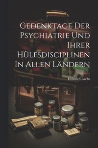 bokomslag Gedenktage Der Psychiatrie Und Ihrer Hlfsdisciplinen In Allen Lndern