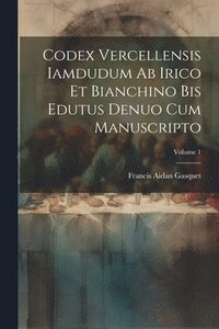 bokomslag Codex Vercellensis iamdudum ab Irico et Bianchino bis edutus denuo cum manuscripto; Volume 1