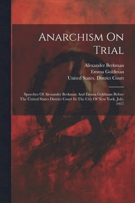 Alexander Berkman, Emma Goldman - Anarchism On Trial, Häftad