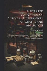 bokomslag Illustrated Catalogue Of Surgical Instruments, Apparatus And Appliances