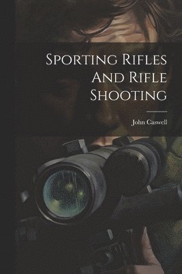 Sporting Rifles And Rifle Shooting
