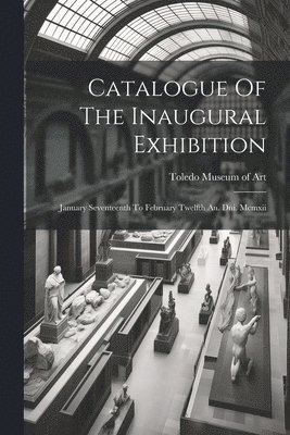 Catalogue Of The Inaugural Exhibition 1