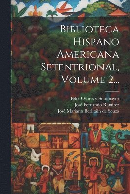 bokomslag Biblioteca Hispano Americana Setentrional, Volume 2...