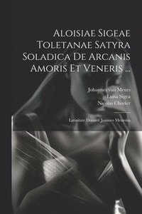 bokomslag Aloisiae Sigeae Toletanae Satyra Soladica De Arcanis Amoris Et Veneris ...